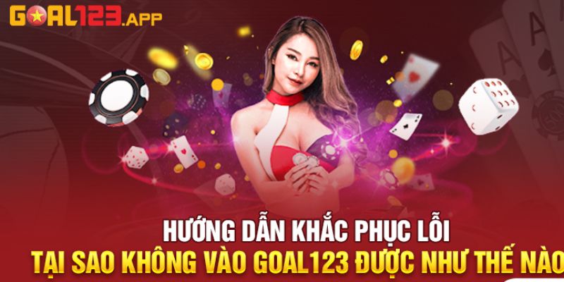 Cách khắc phục tình trạng không vào được trang Goal123