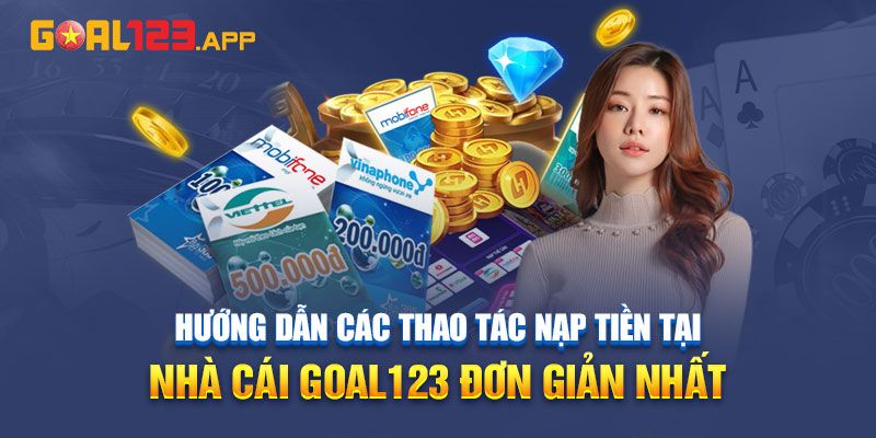 Cách nạp tiền Goal123 bằng tài khoản ngân hàng như thế nào?