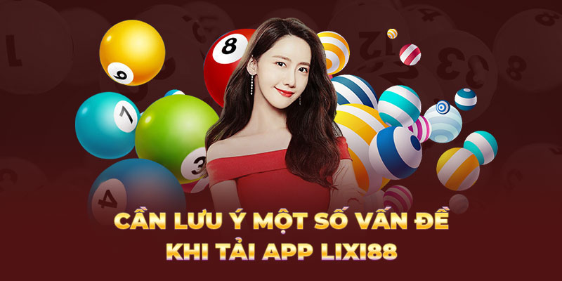 Cần lưu ý một số vấn đề khi tải app Lixi88