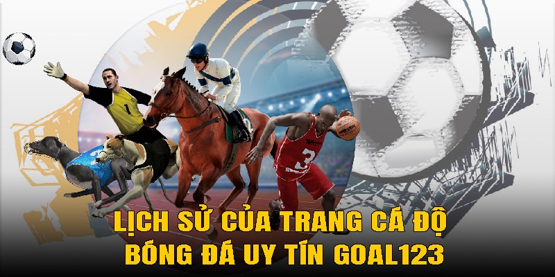 Lịch sử của trang cá độ bóng đá uy tín Goal123