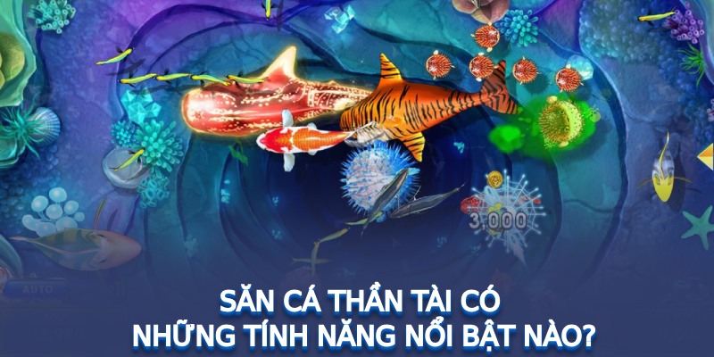 Săn cá thần tài có những tính năng nổi bật nào?